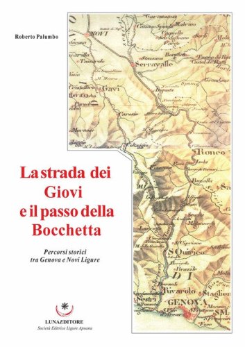 La strada dei Giovi e il passo della Bocchetta. Percorsi storici tra Genova e Novi Ligure