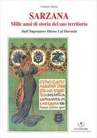 Sarzana. Mille anni di storia del suo territorio. Dall'Imperatore Ottone I al Duemila