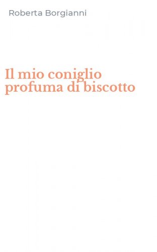 Il mio coniglio profuma di biscotto