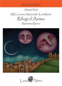 Rifugi d'anima. VII concorso nazionale &laquo;LunaNera&raquo;