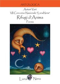 Rifugi d'anima. VII concorso nazionale &laquo;LunaNera&raquo;