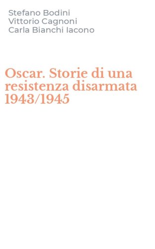 Oscar. Storie di una resistenza disarmata 1943/1945