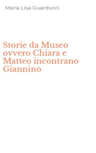 Storie da Museo ovvero Chiara e Matteo incontrano Giannino
