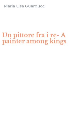 Un pittore fra i re-A painter among kings