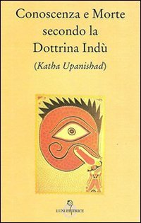 Conoscenza e morte secondo la dottrina ind&ugrave; (Katha Upanishad)