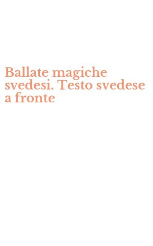 Ballate magiche svedesi. Testo svedese a fronte