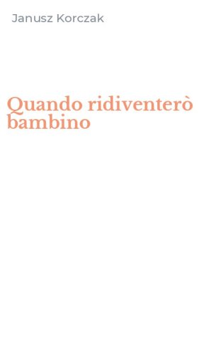 Quando ridiventer&ograve; bambino