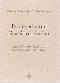 Prime edizioni italiane. Repertorio pratico per bibliofili e librai