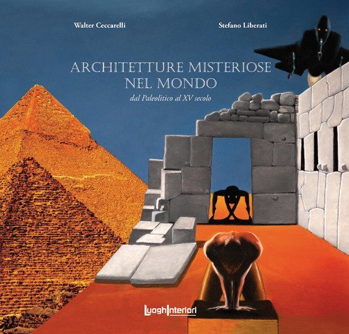 Architetture misteriose nel mondo. Dal Paleolitico al XV secolo