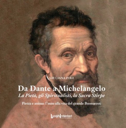 Da Dante a Michelangelo. La Piet&agrave;, gli Spiritualisti, la Sacra Stirpe