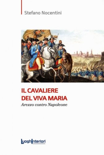 Il cavaliere del Viva Maria. Arezzo contro Napoleone