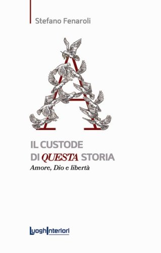 Il custode di questa storia. Amore, Dio e libert&agrave;