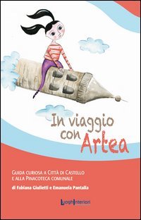 In viaggio con Artea. Guida curiosa a Citt&agrave; di Castello e alla Pinacoteca Comunale
