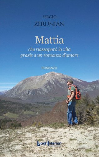 Mattia. Che riassapor&ograve; la vita grazie a un romanzo d'amore
