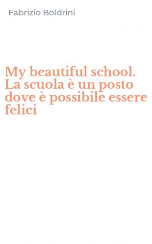 My beautiful school. La scuola &egrave; un posto dove &egrave; possibile essere felici