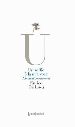Un soffio &egrave; la mia voce. Libretti d'opera e versi