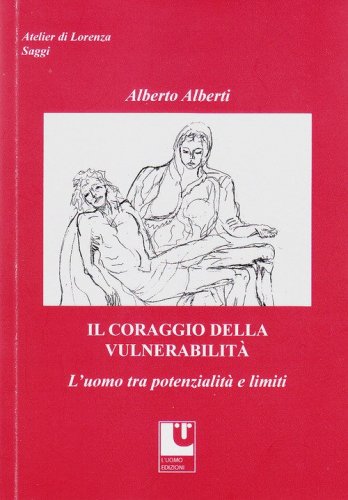 Il coraggio della vulnerabilit&agrave;. L'uomo tra potenzialit&agrave; e limiti