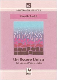 Un essere unico. Dal trauma all'aggressivit&agrave;