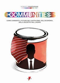 Communities. Come cambier&agrave; il futuro del capitalismo, dell'economia, della societ&agrave; e del lavoro