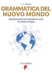 Grammatica del nuovo mondo. Opportunit&agrave; ed esempi di vita ai tempi d'oggi