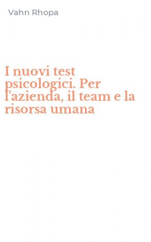 I nuovi test psicologici. Per l'azienda, il team e la risorsa umana