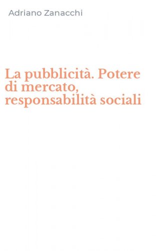 La pubblicit&agrave;. Potere di mercato, responsabilit&agrave; sociali