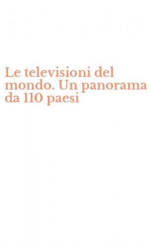 Le televisioni del mondo. Un panorama da 110 paesi