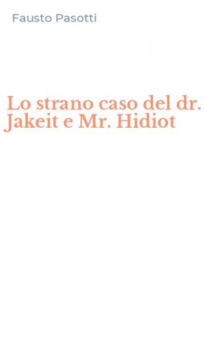 Lo strano caso del dr. Jakeit e Mr. Hidiot