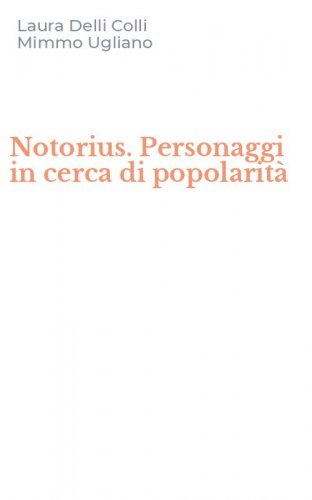 Notorius. Personaggi in cerca di popolarit&agrave;