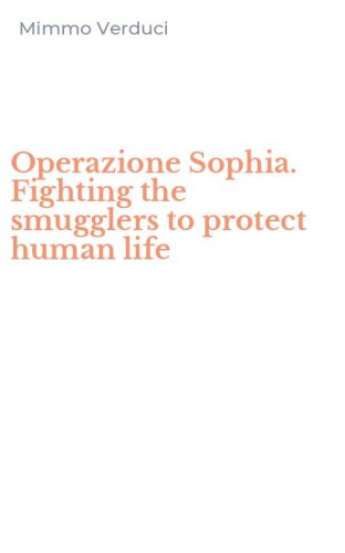 Operazione Sophia. Fighting the smugglers to protect human life