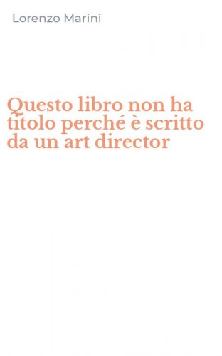 Questo libro non ha titolo perch&eacute; &egrave; scritto da un art director