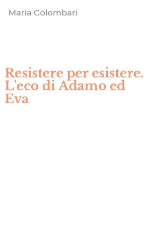 Resistere per esistere. L'eco di Adamo ed Eva