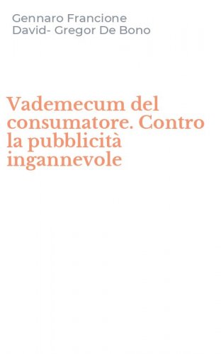 Vademecum del consumatore. Contro la pubblicit&agrave; ingannevole
