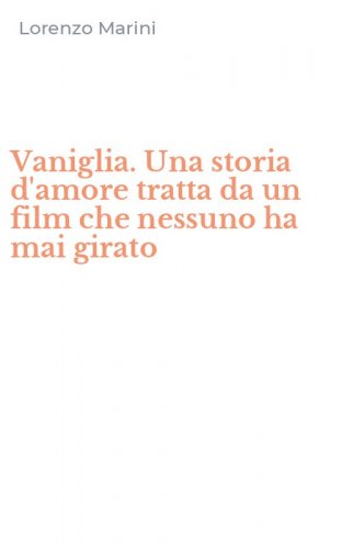 Vaniglia. Una storia d'amore tratta da un film che nessuno ha mai girato