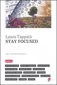 Stay focused. Oltre l'identit&agrave; postmoderna