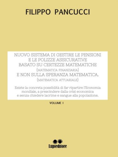 Nuovo sistema di gestire le pensioni e le polizze assicurative. Basato su certezze matematiche (matematica finanziaria) e non sulla speranza matematica (matematica attuariale)