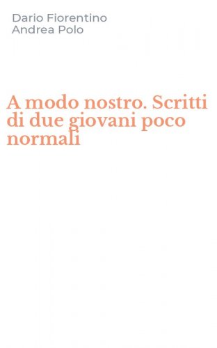 A modo nostro. Scritti di due giovani poco normali