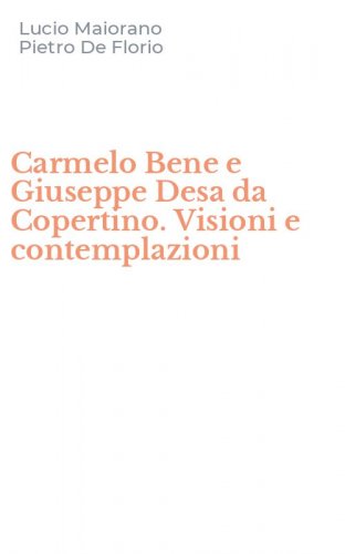 Carmelo Bene e Giuseppe Desa da Copertino. Visioni e contemplazioni
