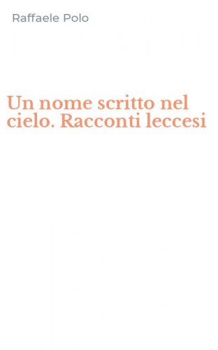 Un nome scritto nel cielo. Racconti leccesi