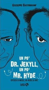 Un po' Dr. Jekyll, un po' Mr. Hyde. Diversi si nasce, di-versi si vive