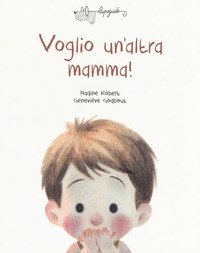 Voglio un'altra mamma!