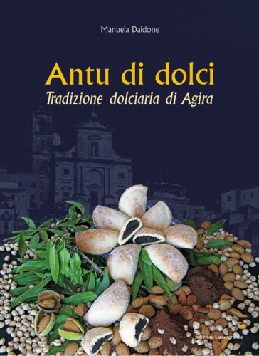 Antu di dolci. Tradizione dolciaria di Agira