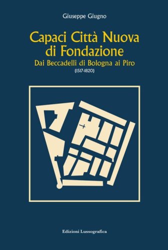Capaci citt&agrave; nuova di fondazione. Dai Beccadelli di Bologna ai Piro (1517-1820)