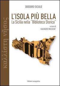 L'isola pi&ugrave; bella. La Sicilia nella &laquo;Biblioteca storica&raquo; di Diodoro Siculo