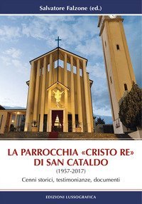 La parrocchia &laquo;Cristo Re&raquo; di San Cataldo (1957-2017). Cenni storici, testimonianze, documenti