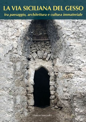 La via siciliana del gesso tra paesaggio, architettura e cultura immateriale
