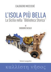 L'isola pi&ugrave; bella. La Sicilia nella &laquo;Biblioteca storica&raquo; di Diodoro Siculo