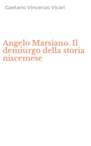 Angelo Marsiano. Il demiurgo della storia niscemese
