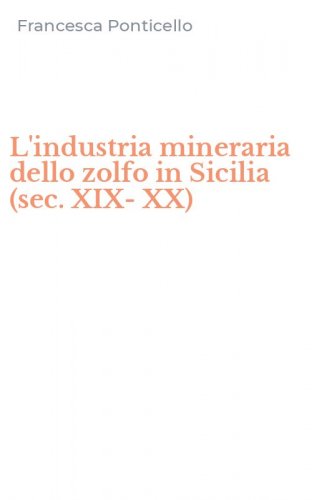 L'industria mineraria dello zolfo in Sicilia (sec. XIX-XX)