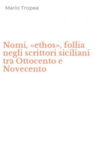 Nomi, &laquo;ethos&raquo;, follia negli scrittori siciliani tra Ottocento e Novecento